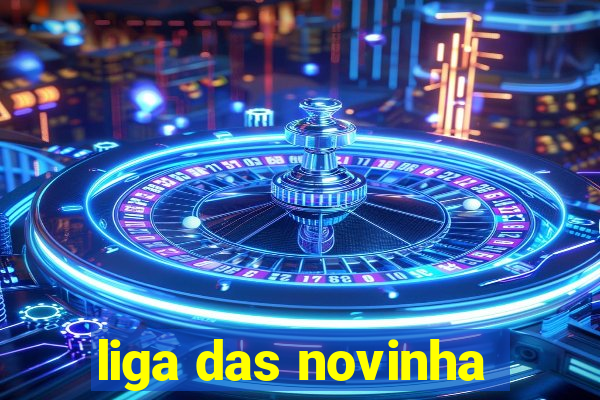 liga das novinha